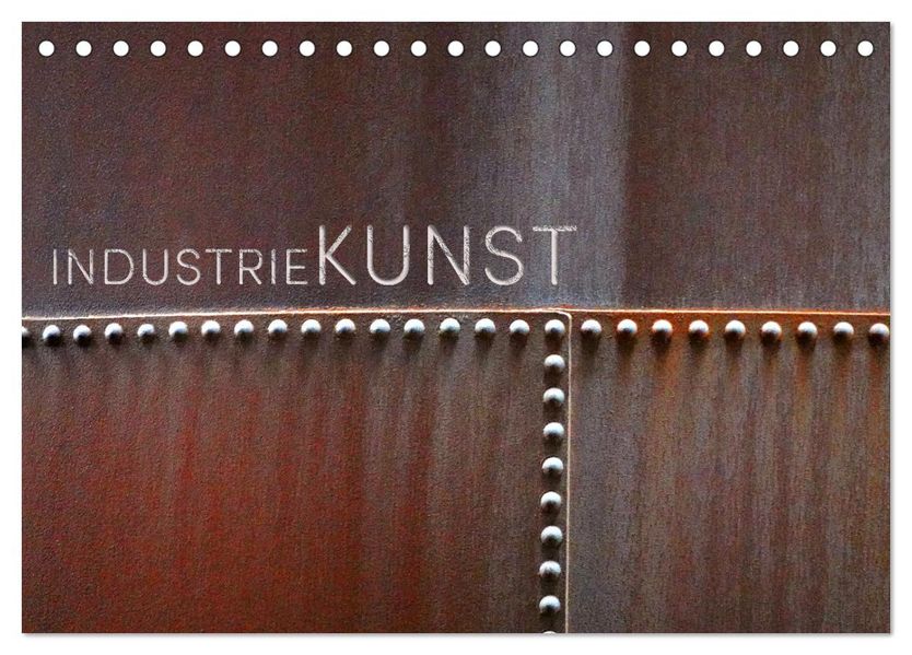 INDUSTRIEKUNST (Tischkalender 2027 DIN A5 quer) CALVENDO Monatskalender