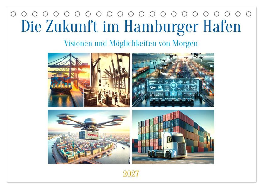 Die Zukunft im Hamburger Hafen: Visionen und Möglichkeiten von Morgen. (Tischkalender 2027 DIN A5 quer) CALVENDO Monatskalender