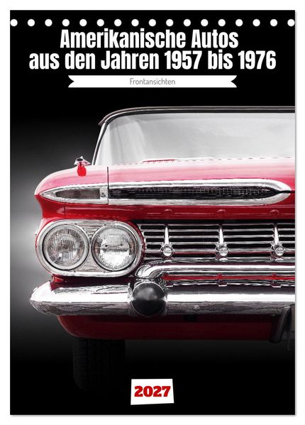 Amerikanische Autos aus den Jahren 1957 bis 1976 Frontansichten (Tischkalender 2027 DIN A5 hoch) CALVENDO Monatskalender