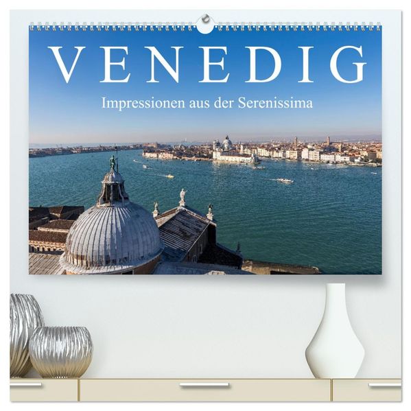 Venedig - Impressionen aus der Serenissima (hochwertiger Premium Wandkalender 2027 DIN A2 quer) Kunstdruck in Hochglanz