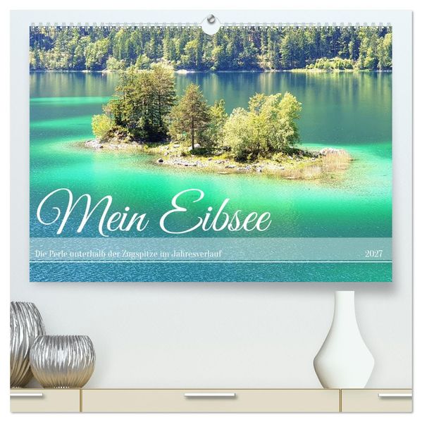 Mein Eibsee - Die Perle unterhalb der Zugspitze im Jahresverlauf (hochwertiger Premium Wandkalender 2027 DIN A2 quer) Kunstdruck in Hochglanz