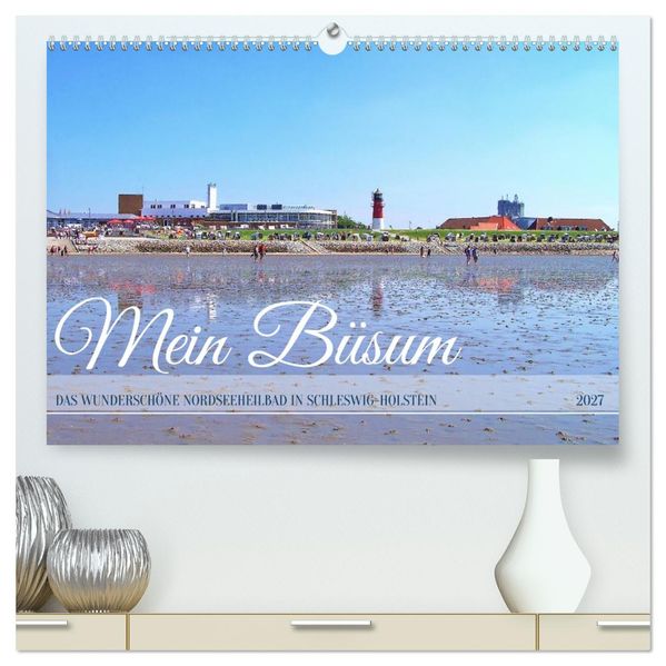 Mein Büsum - Das wunderschöne Nordseeheilbad in Schleswig-Holstein (hochwertiger Premium Wandkalender 2027 DIN A2 quer) Kunstdruck in Hochglanz