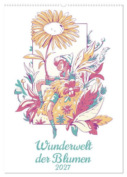 Wunderwelt der Blumen (Wandkalender 2027 DIN A2 hoch) CALVENDO Monatskalender