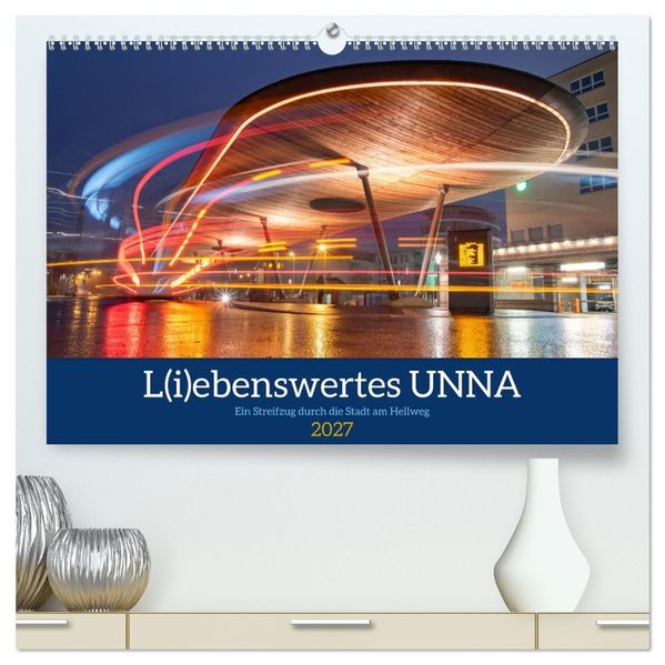 L(i)ebenswertes UNNA (hochwertiger Premium Wandkalender 2027 DIN A2 quer) Kunstdruck in Hochglanz