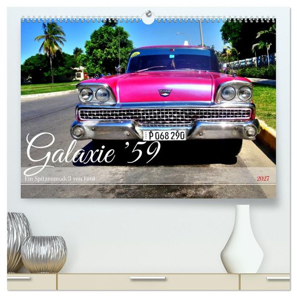 Galaxie '59 - Ein Spitzenmodell von Ford (hochwertiger Premium Wandkalender 2027 DIN A2 quer) Kunstdruck in Hochglanz