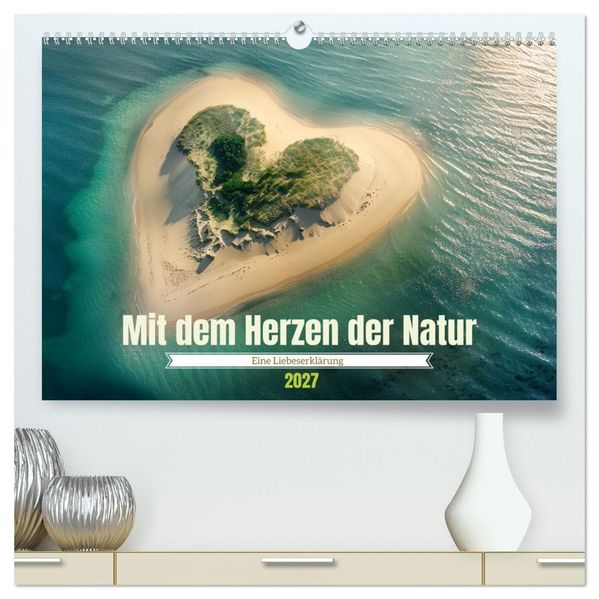 Mit dem Herzen der Natur (hochwertiger Premium Wandkalender 2027 DIN A2 quer) Kunstdruck in Hochglanz