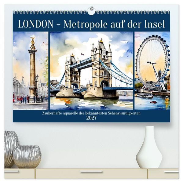 London - Metropole auf der Insel (hochwertiger Premium Wandkalender 2027 DIN A2 quer) Kunstdruck in Hochglanz