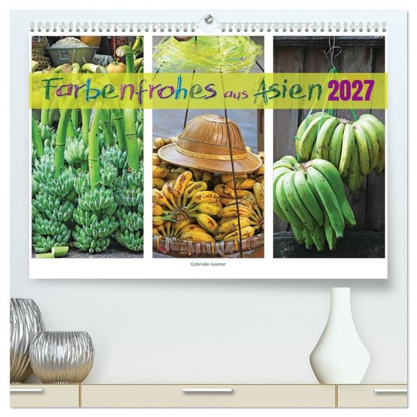 Farbenfrohes aus Asien (hochwertiger Premium Wandkalender 2027 DIN A2 quer) Kunstdruck in Hochglanz