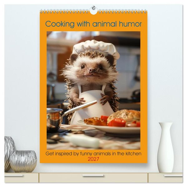 Cooking with animal humor (High Quality Premium Wall Calendar 2027 DIN A2 portrait)CALVENDO 12 Month Wall Calendar