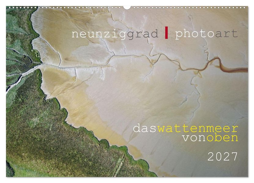 neunziggrad I photoart: das wattenmeer von oben (Wandkalender 2027 DIN A2 quer) CALVENDO Monatskalender