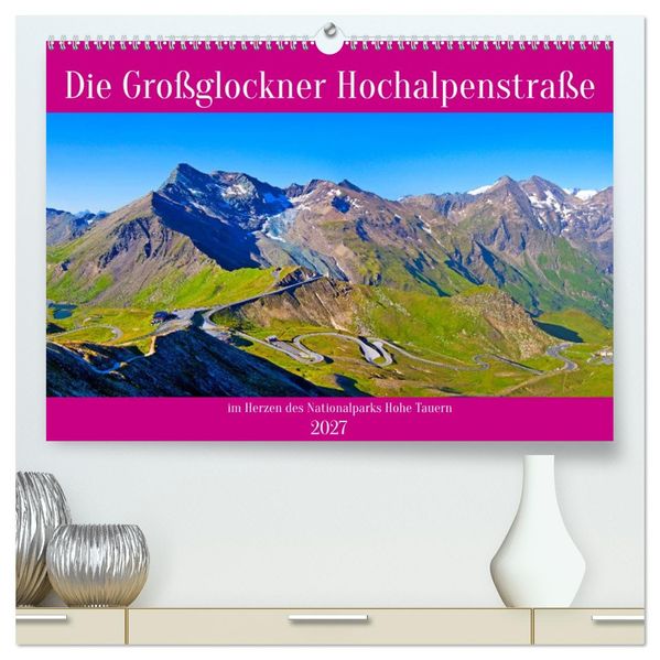 Die Großglockner Hochalpenstraße (hochwertiger Premium Wandkalender 2027 DIN A2 quer) Kunstdruck in Hochglanz