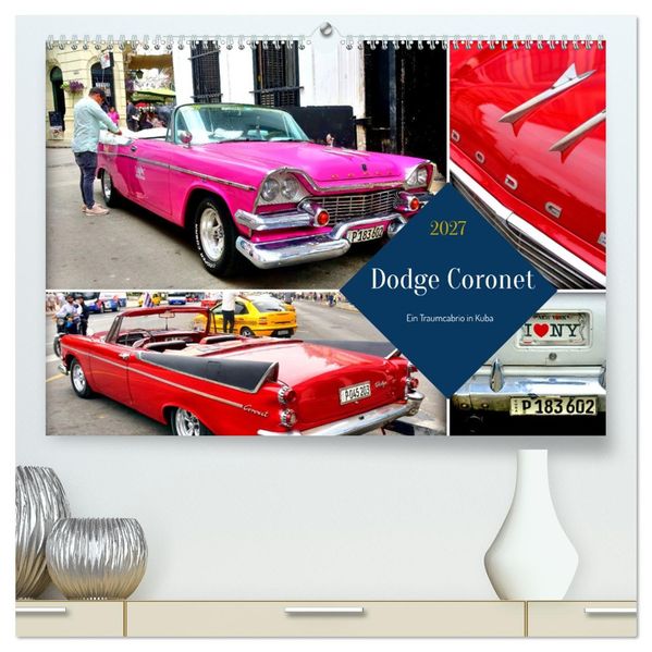 Dodge Coronet - Ein Traumcabrio in Kuba (hochwertiger Premium Wandkalender 2027 DIN A2 quer) Kunstdruck in Hochglanz
