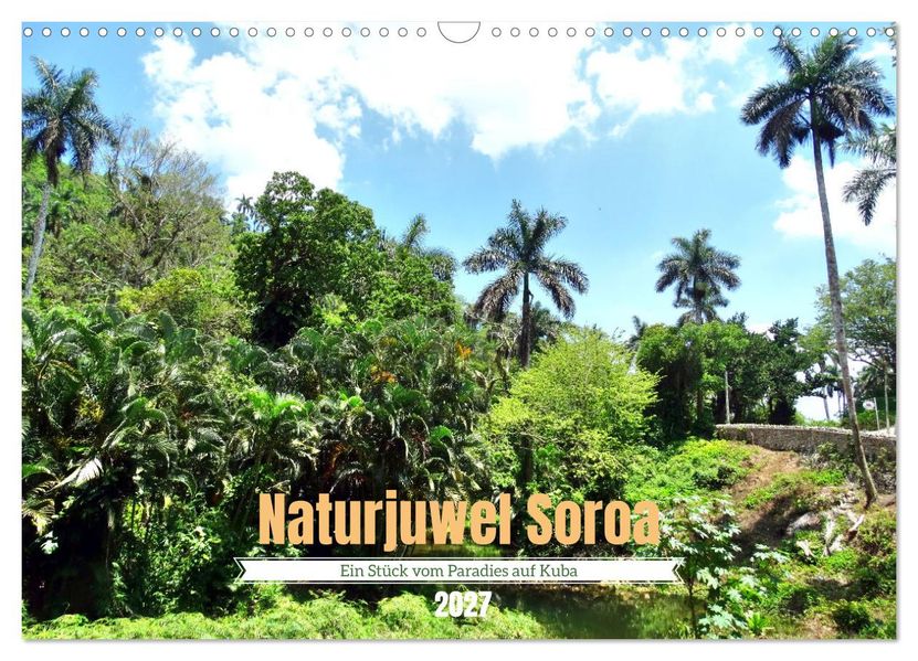 Naturjuwel Soroa - Ein Stück vom Paradies auf Kuba (Wandkalender 2027 DIN A3 quer) CALVENDO Monatskalender