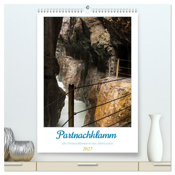 Partnachklamm (hochwertiger Premium Wandkalender 2027 DIN A2 hoch) Kunstdruck in Hochglanz
