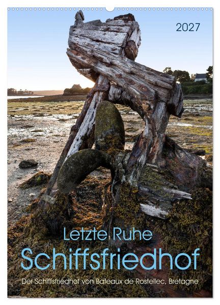 Letzte Ruhe Schiffsfriedhof (Wandkalender 2027 DIN A2 hoch) CALVENDO Monatskalender
