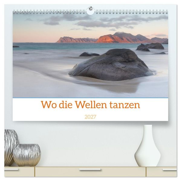 Wo die Wellen tanzen (hochwertiger Premium Wandkalender 2027 DIN A2 quer) Kunstdruck in Hochglanz