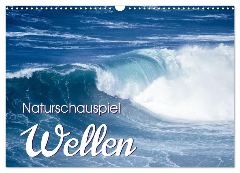 Naturschauspiel Wellen (Wandkalender 2027 DIN A3 quer) CALVENDO Monatskalender