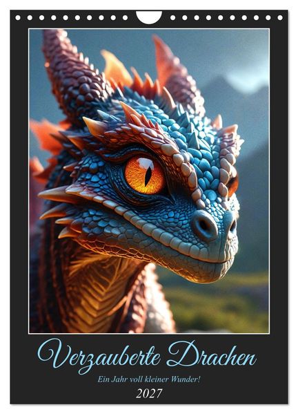 Verzauberte Drachen: Ein Jahr voll kleiner Wunder! (Wandkalender 2027 DIN A4 hoch) CALVENDO Monatskalender
