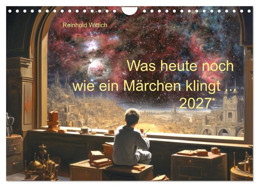 Was heute noch wie ein Märchen klingt... (Wandkalender 2027 DIN A4 quer) CALVENDO Monatskalender