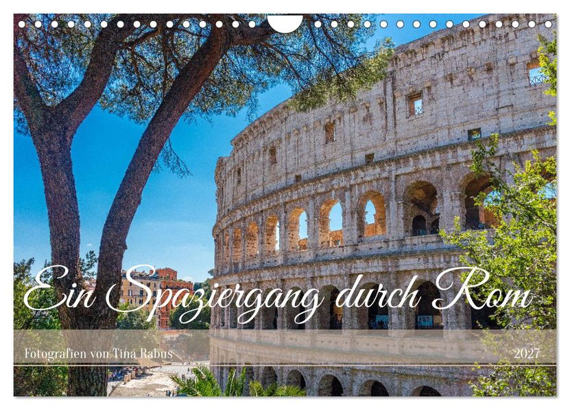 Ein Spaziergang durch Rom (Wandkalender 2027 DIN A4 quer) CALVENDO Monatskalender