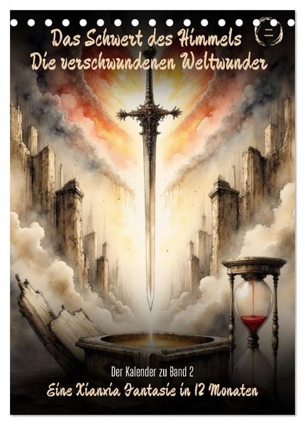 Das Schwert des Himmels: Die verschwundenen Weltenwunder (Tischkalender 2027 DIN A5 hoch) CALVENDO Monatskalender