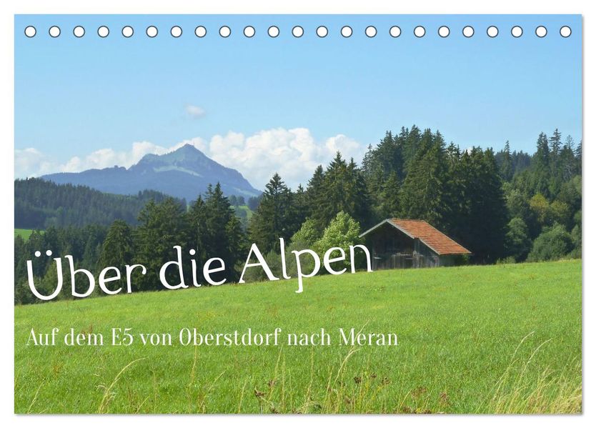 Über die Alpen - Auf dem E5 von Oberstdorf nach Meran (Tischkalender 2027 DIN A5 quer) CALVENDO Monatskalender