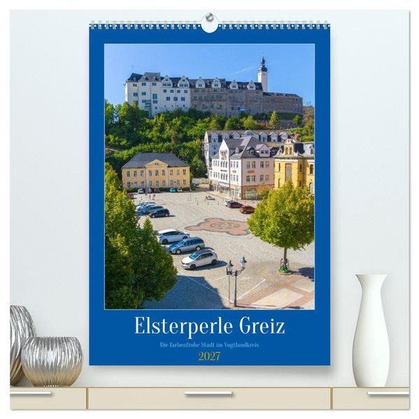 Elsterperle Greiz (hochwertiger Premium Wandkalender 2027 DIN A2 hoch) Kunstdruck in Hochglanz