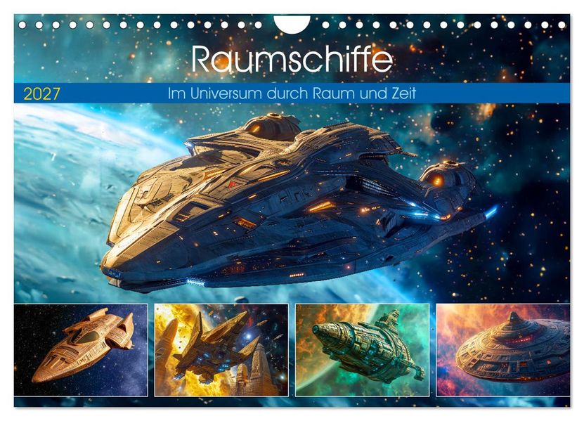 Raumschiffe - Im Universum durch Raum und Zeit (Wandkalender 2027 DIN A4 quer) CALVENDO Monatskalender