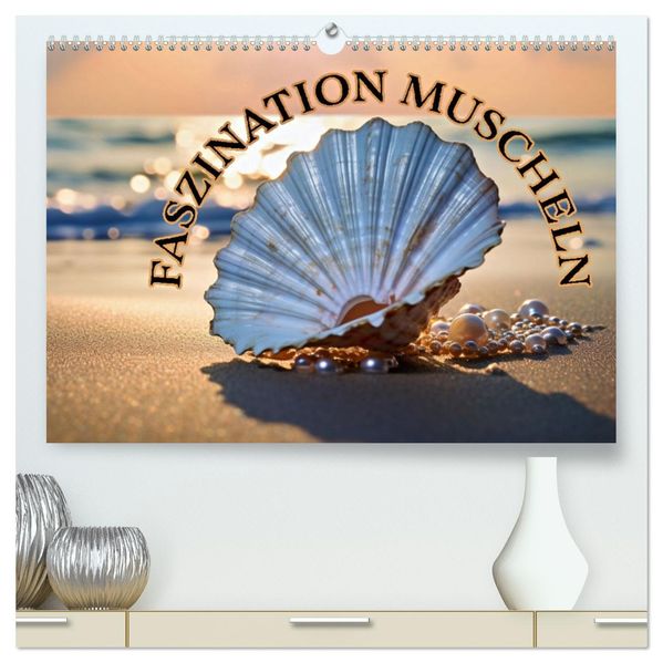 Faszination Muscheln (hochwertiger Premium Wandkalender 2027 DIN A2 quer) Kunstdruck in Hochglanz