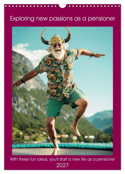 Exploring new passions as a pensioner (Wall Calendar 2027 DIN A3 portrait) CALVENDO 12 Month Wall Calendar