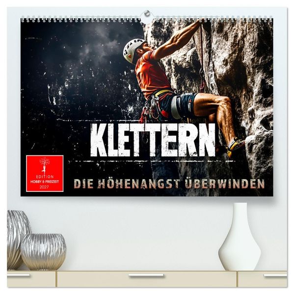 Klettern - die Höhenangst überwinden (hochwertiger Premium Wandkalender 2027 DIN A2 quer) Kunstdruck in Hochglanz