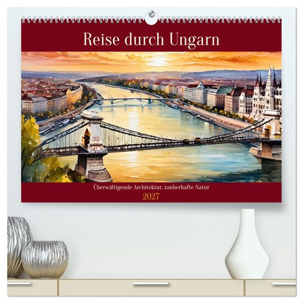 Reise durch Ungarn (hochwertiger Premium Wandkalender 2027 DIN A2 quer) Kunstdruck in Hochglanz