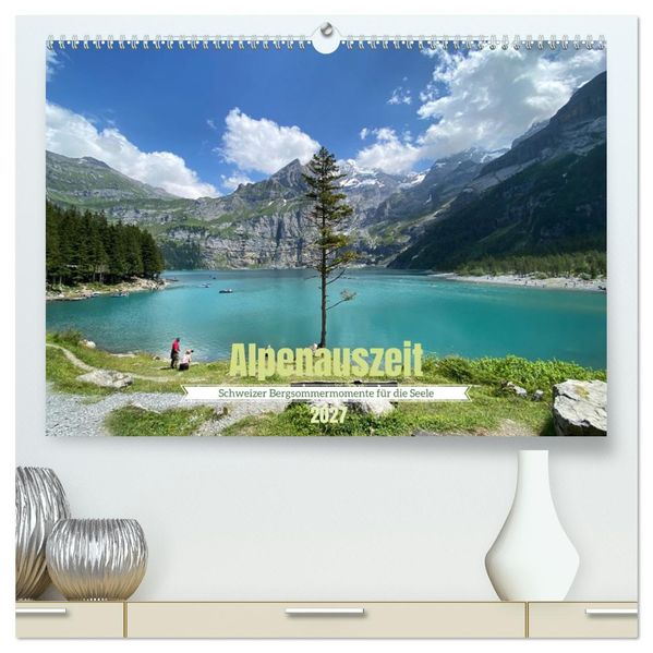 Alpenauszeit - Schweizer Bergsommermomente für die Seele (hochwertiger Premium Wandkalender 2027 DIN A2 quer) Kunstdruck in Hochglanz
