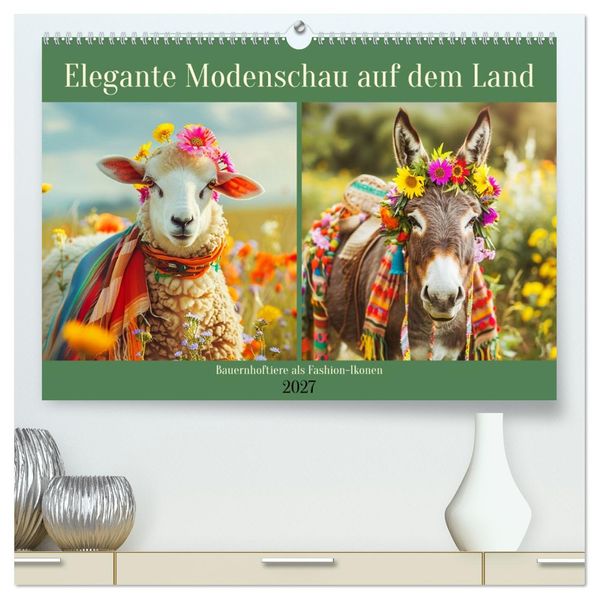 Elegante Modenschau auf dem Land. Bauernhoftiere als Fashion-Ikonen (hochwertiger Premium Wandkalender 2027 DIN A2 quer) Kunstdruck in Hochglanz