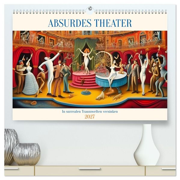 Absurdes Theater - In surrealen Traumwelten versinken (hochwertiger Premium Wandkalender 2027 DIN A2 quer) Kunstdruck in Hochglanz