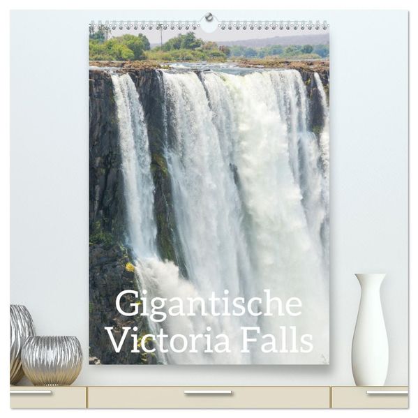 Gigantische Victoria Falls (hochwertiger Premium Wandkalender 2027 DIN A2 hoch) Kunstdruck in Hochglanz