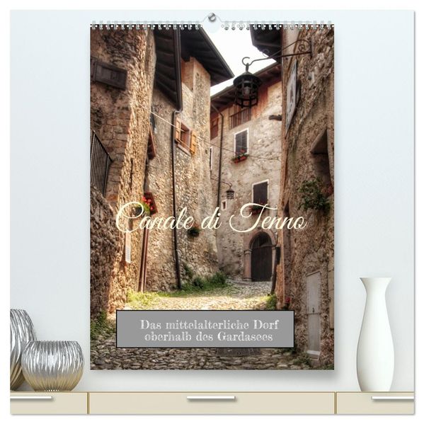 Canale di Tenno das mittelalterliche Dorf oberhalb des Gardasees (hochwertiger Premium Wandkalender 2027 DIN A2 hoch) Kunstdruck in Hochglanz