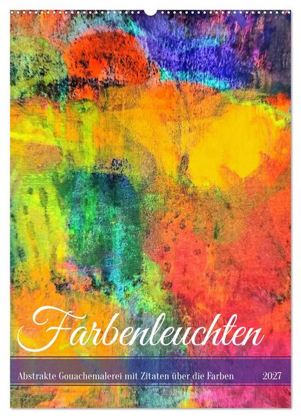Farbenleuchten - Abstrakte Gouachemalerei mit Zitaten über die Farben (Wandkalender 2027 DIN A2 hoch) CALVENDO Monatskalender