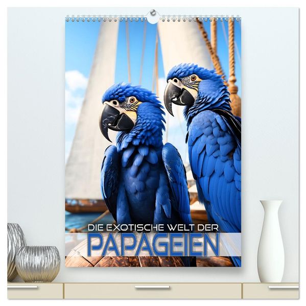 Die exotische Welt der Papageien (hochwertiger Premium Wandkalender 2027 DIN A2 hoch) Kunstdruck in Hochglanz