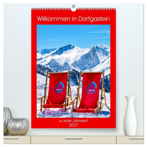 Willkommen in Dorfgastein (hochwertiger Premium Wandkalender 2027 DIN A2 hoch) Kunstdruck in Hochglanz