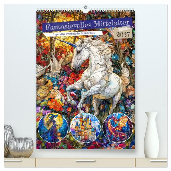 Fantasievolles Mittelalter - Legendäre Symbole des Mittelalters (hochwertiger Premium Wandkalender 2027 DIN A2 hoch) Kunstdruck in Hochglanz