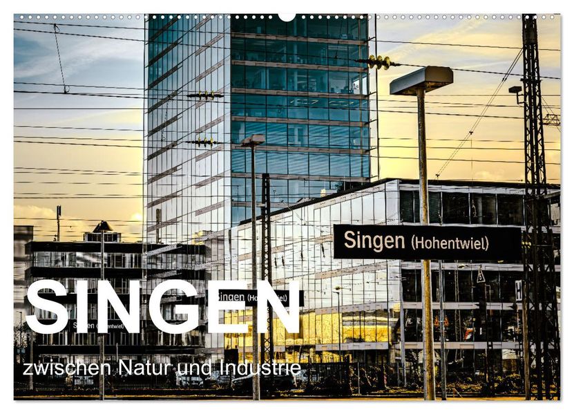 Singen zwischen Natur und Industrie (Wandkalender 2027 DIN A2 quer) CALVENDO Monatskalender