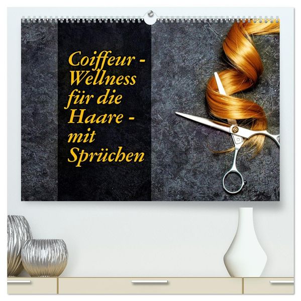 Coiffeur - Wellness für die Haare - mit Sprüchen (hochwertiger Premium Wandkalender 2027 DIN A2 quer) Kunstdruck in Hochglanz