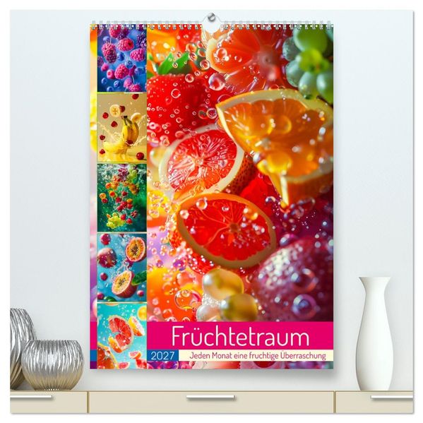 Früchtetraum - Jeden Monat eine fruchtige Überraschung (hochwertiger Premium Wandkalender 2027 DIN A2 hoch) Kunstdruck in Hochglanz