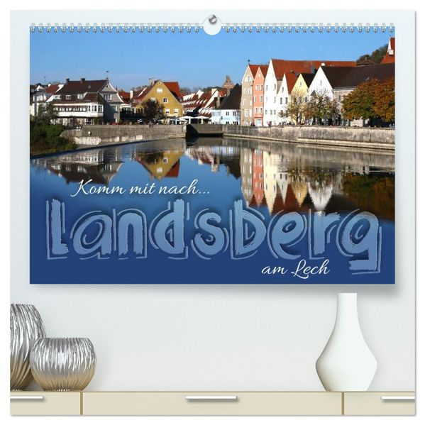 Komm mit nach Landsberg am Lech (hochwertiger Premium Wandkalender 2027 DIN A2 quer) Kunstdruck in Hochglanz