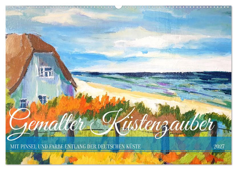 Gemalter Küstenzauber - Mit Pinsel und Farbe entlang der deutschen Küste (Wandkalender 2027 DIN A2 quer) CALVENDO Monatskalender