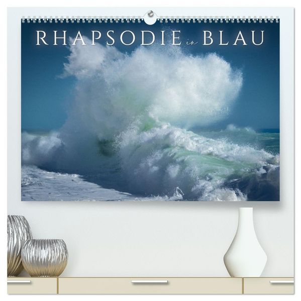 Rhapsodie in Blau (hochwertiger Premium Wandkalender 2027 DIN A2 quer) Kunstdruck in Hochglanz