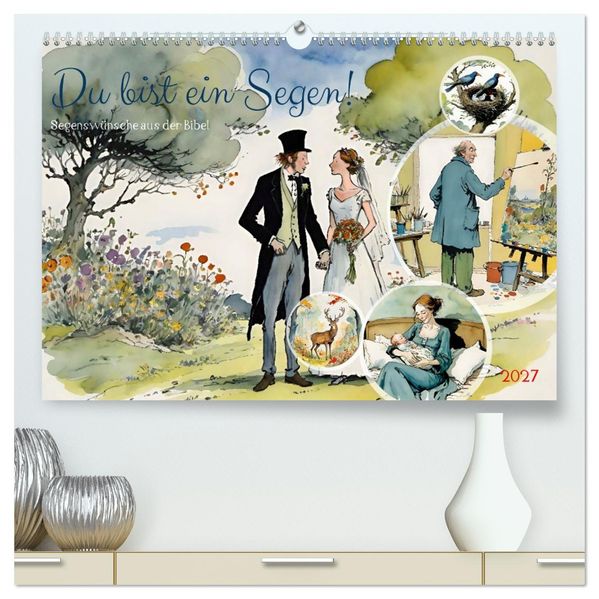 Du bist ein Segen! Segenswünsche aus der Bibel (hochwertiger Premium Wandkalender 2027 DIN A2 quer) Kunstdruck in Hochglanz