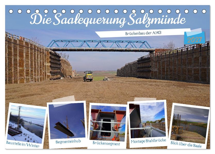 Die Saalequerung Salzmünde - Brückenbau der A143 (Tischkalender 2027 DIN A5 quer) CALVENDO Monatskalender