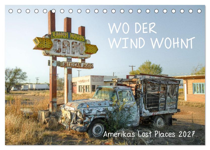 Wo der Wind Wohnt Amerikas Lost Places (Tischkalender 2027 DIN A5 quer) CALVENDO Monatskalender